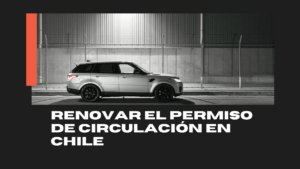 Renovar el permiso de circulación en Chile